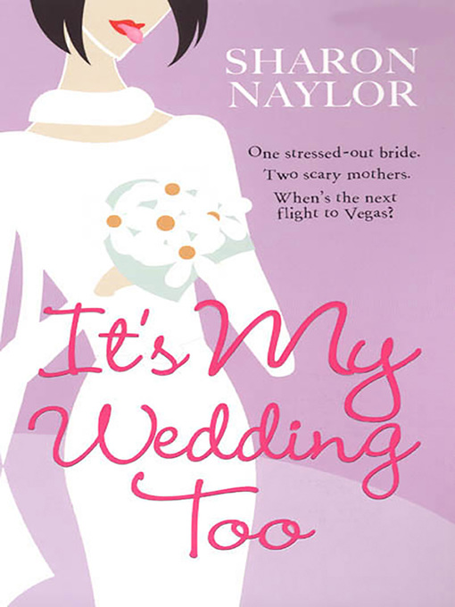 Title details for It's My Wedding Too by Sharon Naylor - Available